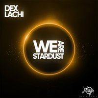 We Are Stardust - Dex, Lachi