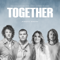 TOGETHER - for KING & COUNTRY, Cory Asbury, Rebecca St. James