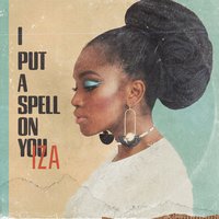 I Put a Spell on You - IZA