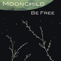 Be Free - Moonchild