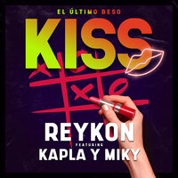 Kiss (El Último Beso) - Reykon, Kapla y Miky