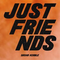 Just Friends - Sasha Keable