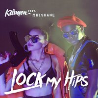 Lock My Hips - Karmen, Krishane