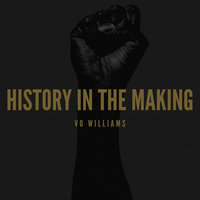 HISTORY IN THE MAKING - Vo Williams