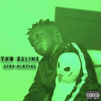 Stop Playing - YNW BSlime
