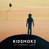 Cut Yourself Loose - Kidsmoke