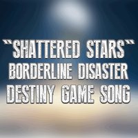 Shattered Stars (Destiny Game Song) - Borderline Disaster