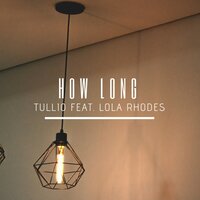 How Long - Lola Rhodes, Tullio