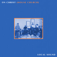 On Christ (House Church) - Local Sound