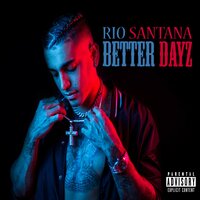 Better Dayz - Rio Santana