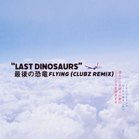 Flying - Last Dinosaurs, Clubz