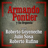 Mi Canción de Ausencia - Roberto Goyeneche, Armando Pontier y su Orquesta