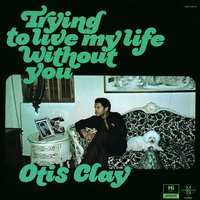 I Die a Little Each Day - Otis Clay