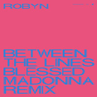 Between the Lines - Robyn, The Blessed Madonna