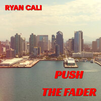 Push The Fader - Ryan Cali