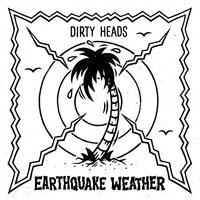 Earthquake Weather - Dirty Heads