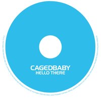 Hello There - Cagedbaby