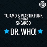 Dr. Who! - Tujamo, Plastik Funk, Sneakbo