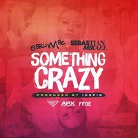 Something Crazy - Earlly Mac, Sebastian Mikael