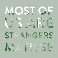 Most of Us Are Strangers - Seafret, Matisse
