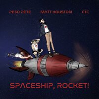 Spaceship, Rocket - Matt Houston, Pe$o Pete, CTC