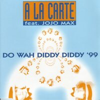 Do Wah Diddy Diddy `99 - A La Carte, Jojo Max