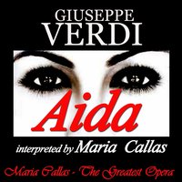 Aida, Act I, Scene 1: "Ritorna vincitot!" (Aida) - Orchestra del Teatro alla Scala di Milano, Tullio Serafin, Maria Callas