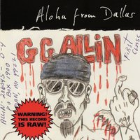 You Hate Me and I Hate You - GG Allin