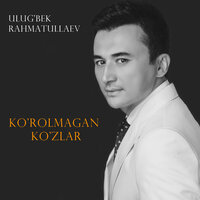 Ko'rolmagan ko'zlar - Улугбек Рахматуллаев