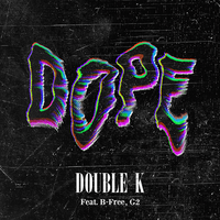 Dope - Double K, B-Free, G2