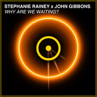 Why Are We Waiting - Stephanie Rainey, John Gibbons