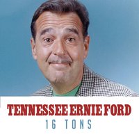 16 Tons - Tennessee Ernie Ford