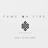 Don't Let Me Down - Fame on Fire, Arcaeus