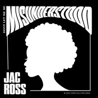 Don't Let Me Be Misunderstood - Jac Ross