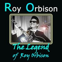 I'be a Legend in My Time - Roy Orbison