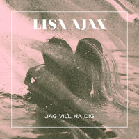 Jag vill ha dig - Lisa Ajax