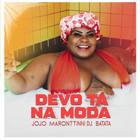 Devo Tá Na Moda - Jojo Maronttinni, DJ Batata