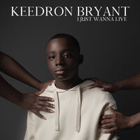 I JUST WANNA LIVE - Keedron Bryant, Andra Day, Lucky Daye