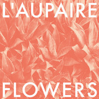 Flowers - L'Aupaire