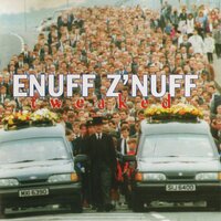 If I Can't Have You - Enuff Z'Nuff