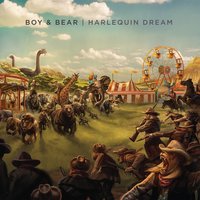 Harlequin Dream - Boy & Bear