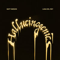 Hallucinogenics - Matt Maeson, Lana Del Rey