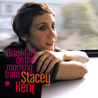 Breakfast On The Morning Tram - Stacey Kent, Jim Tomlinson, John Parricelli