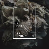 Reflect, Respond - Vacant Home
