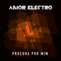 Procura por mim - Amor Electro