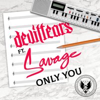 Only You - Savage, Deviltears