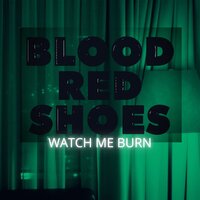Watch Me Burn - Blood Red Shoes, Alice Go