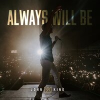 Always Will Be - John King