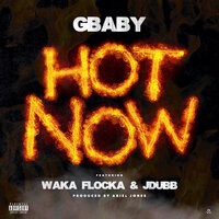 Hot Now - Gbaby, Waka Flocka, JDubb