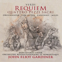 Verdi: 4 Sacred Pieces (Quattro pezzi sacri) - Laudi alla vergine Maria - Monteverdi Choir, Orchestre Révolutionnaire et Romantique, John Eliot Gardiner